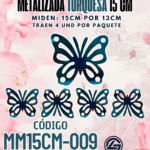 Mariposas  15 cm Lenna Turquesa metalizadas 1 paquete contiene 4 und. código MM15CM-009