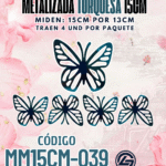 Mariposas  15 cm  Daniela Turquesa  metalizadas 1 paquete contiene 4 und. código MM15CM-039