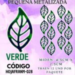 HOJAS PEQUEÑAS FRANYI VERDE METALIZADAS 1 PAQUETE CONTIENE 12 UND CÓDIGO HOJAFRANM-028