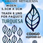 HOJAS GRANDES FRANYI TURQUESA METALIZADAS 1 PAQUETE CONTIENE 8 UND CÓDIGO HOJAFRANM-027