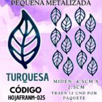 HOJAS PEQUEÑAS FRANYI TURQUESA METALIZADAS 1 PAQUETE CONTIENE 12 UND CÓDIGO HOJAFRANM-025